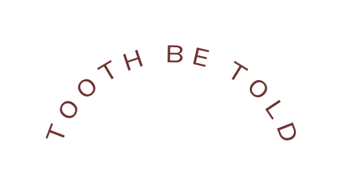 Tooth be Told